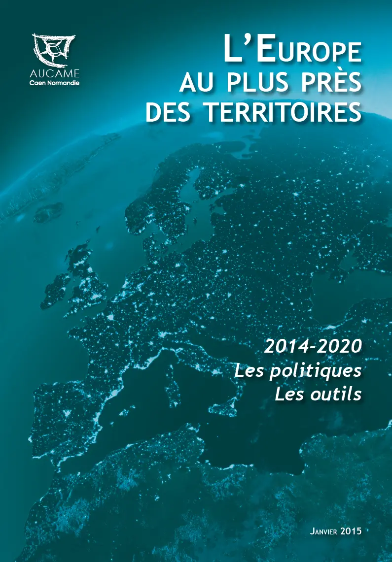 L'EUROPE AU PLUS PRÈS DES TERRITOIRES : 2014-2020, les politiques, les outils.